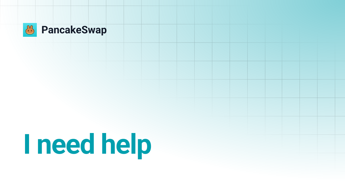 I need help | PancakeSwap